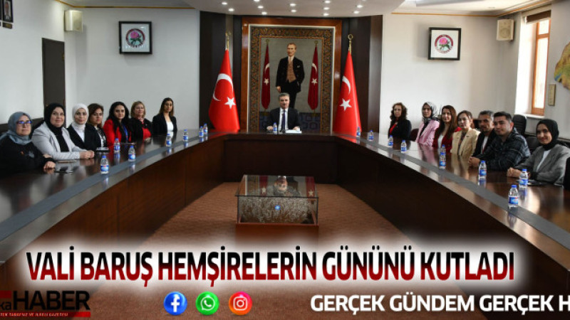 VALİ BARUŞ HEMŞİRELERİN GÜNÜNÜ KUTLADI