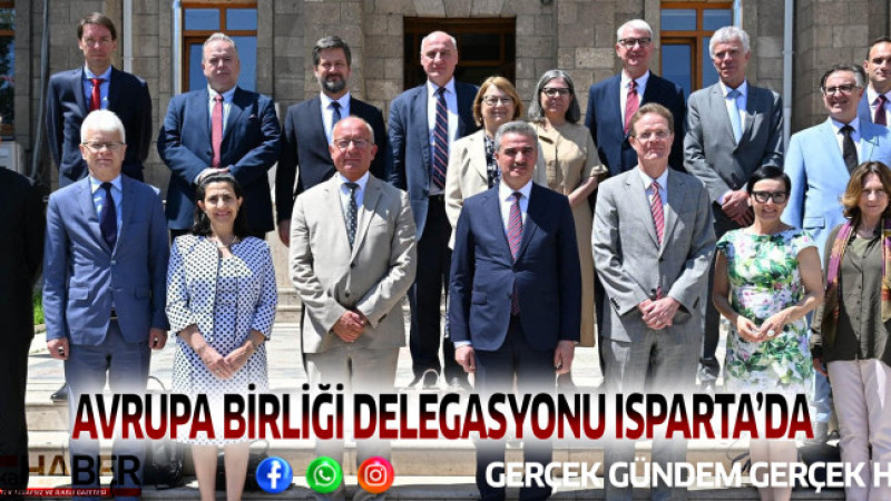 AVRUPA BİRLİĞİ DELEGASYONU ISPARTA’DA