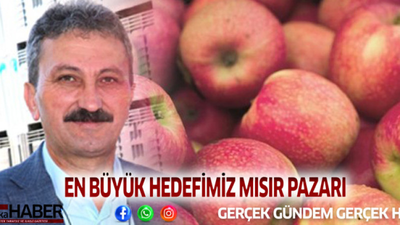 EN BÜYÜK HEDEFİMİZ MISIR PAZARI