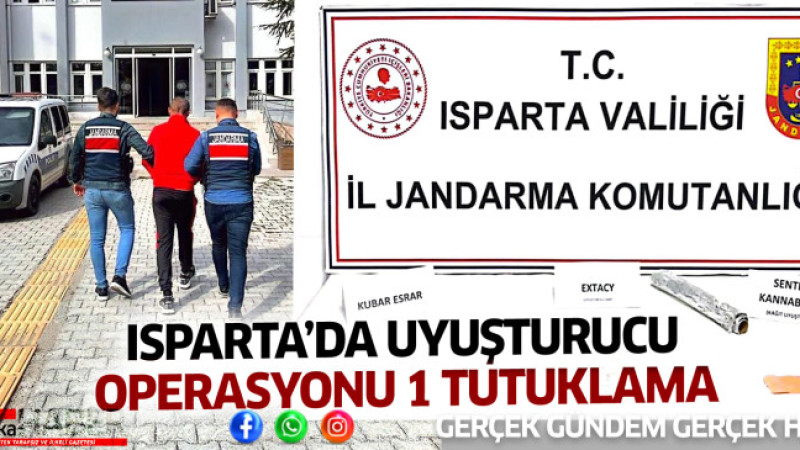 ISPARTA’DA UYUŞTURUCU OPERASYONU 1 TUTUKLAMA