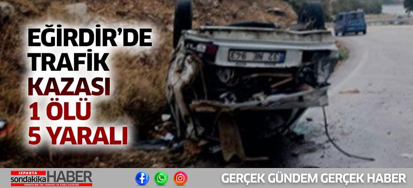 Eğirdir’de Trafik Kazası 1 Ölü 5 Yaralı