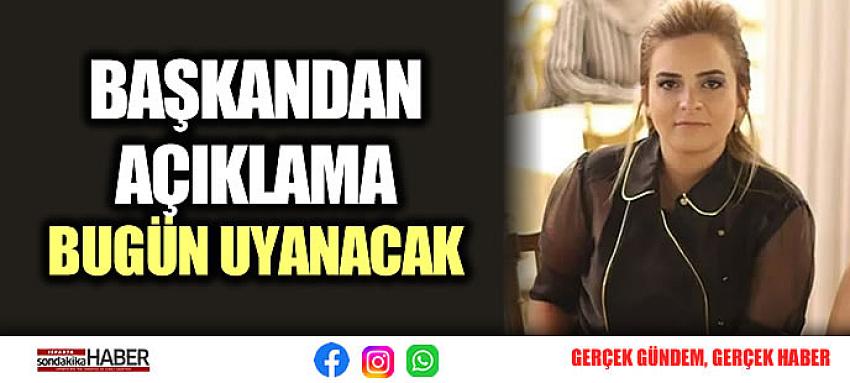 BAŞKANDAN AÇIKLAMA BUGÜN UYANACAK