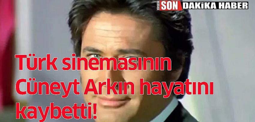 SON DAKİKA: Türk sinemasının efsanelerinden Cüneyt Arkın hayatını kaybetti!