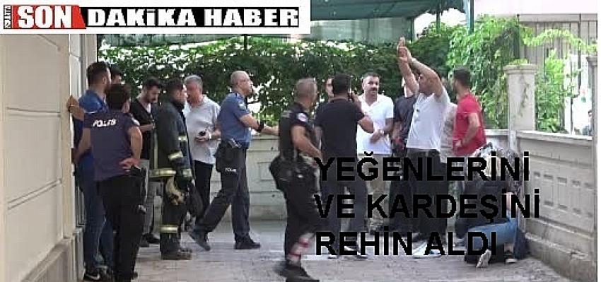 Yeğenlerini ve kardeşini rehin aldı