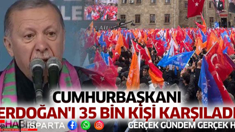 cumhurbaşkanı erdoğan'ı 35 bin kişi karşıladı