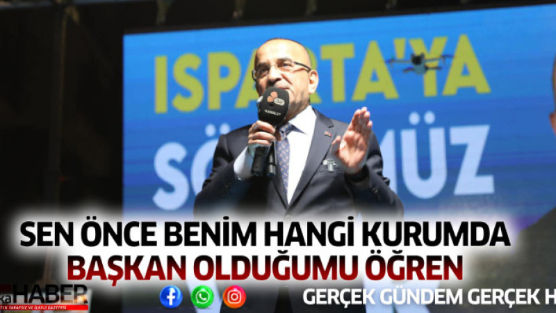 SEN ÖNCE BENİM HANGİ KURUMDA BAŞKAN OLDUĞUMU ÖĞREN;