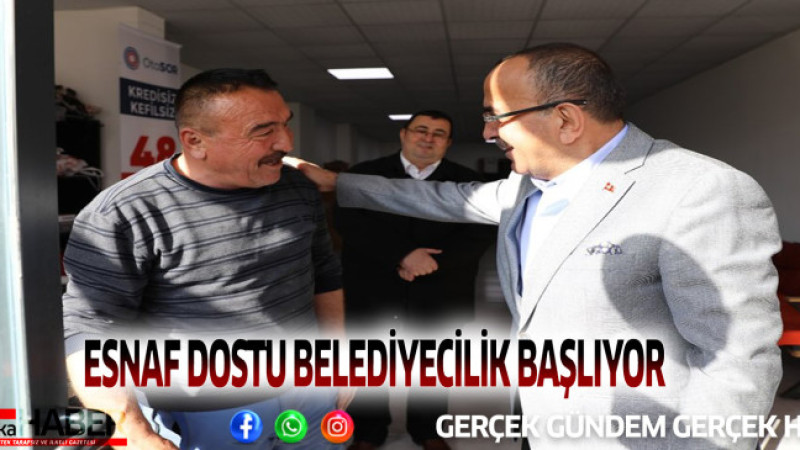 ESNAF DOSTU BELEDİYECİLİK BAŞLIYOR