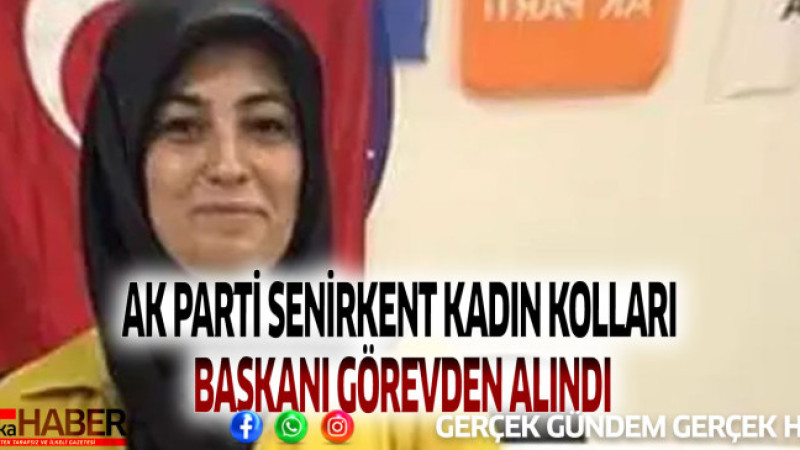  AK PARTİ SENİRKENT KADIN KOLLARI BAŞKANI GÖREVDEN ALINDI