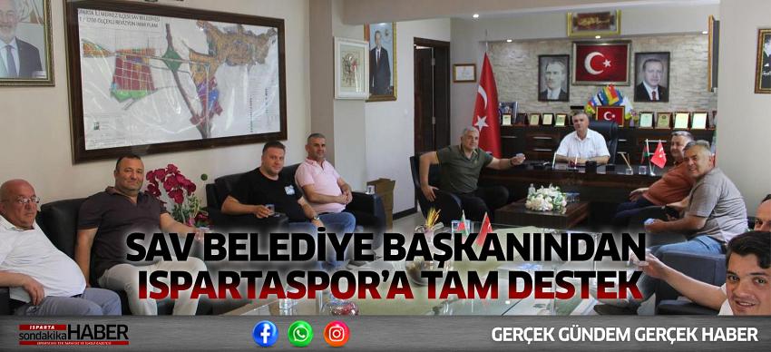 SAV BELEDİYE BAŞKANINDAN ISPARTASPOR’A TAM DESTEK