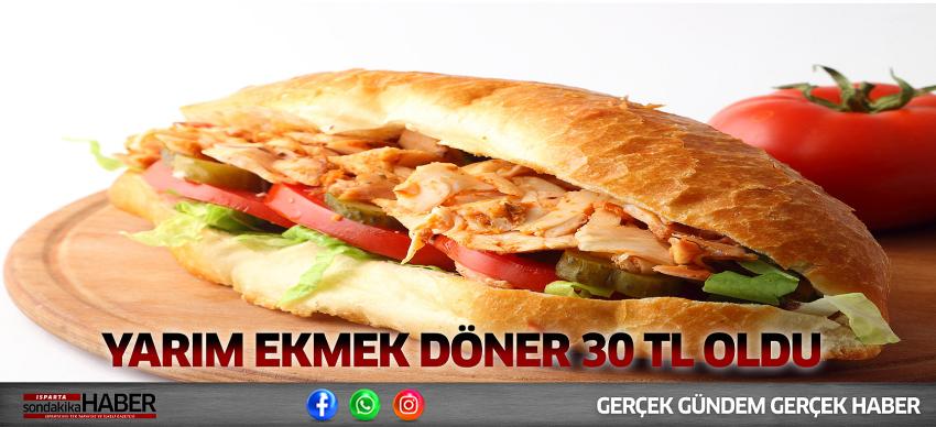 ISPARTA'DA YARIM EKMEK DÖNER 30 TL OLDU