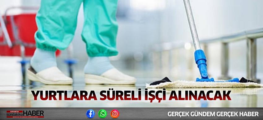 Yurtlara Süreli İşçi Alınacak